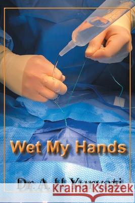 Wet My Hands A. H. Yurvati 9781639857883 Fulton Books