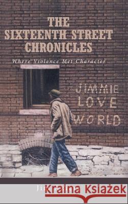 The Sixteenth Street Chronicles: Where Violence Met Character Jim Aziere 9781639859337 Fulton Books