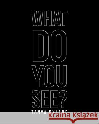 What Do You See? Tanya Byland 9781639859559 Fulton Books