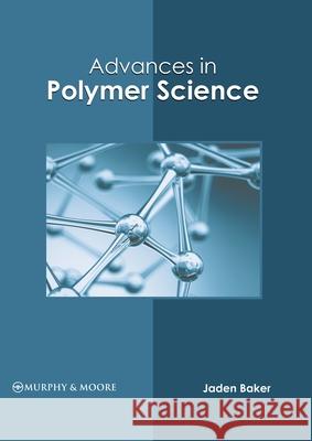 Advances in Polymer Science Jaden Baker 9781639870226