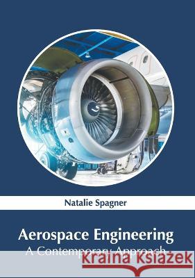 Aerospace Engineering: A Contemporary Approach Natalie Spagner 9781639870264 Murphy & Moore Publishing