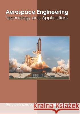 Aerospace Engineering: Technology and Applications Natalie Spagner 9781639870271 Murphy & Moore Publishing