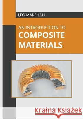 An Introduction to Composite Materials Leo Marshall 9781639870479