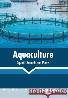 Aquaculture: Aquatic Animals and Plants Douglas Rodriquez   9781639870547