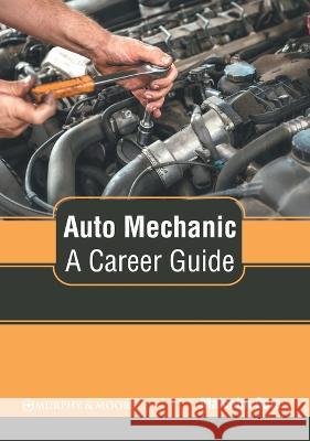 Auto Mechanic: A Career Guide Malcolm Cale 9781639870677 Murphy & Moore Publishing