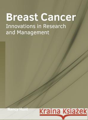 Breast Cancer: Innovations in Research and Management Nancy Hunt 9781639870851 Murphy & Moore Publishing