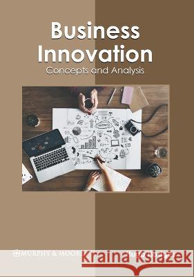 Business Innovation: Concepts and Analysis Hugo Hodges 9781639870875 Murphy & Moore Publishing