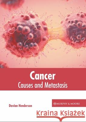 Cancer: Causes and Metastasis Davian Henderson 9781639870929 Murphy & Moore Publishing