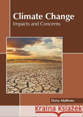 Climate Change: Impacts and Concerns Daisy Mathews 9781639871094 Murphy & Moore Publishing