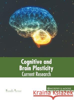 Cognitive and Brain Plasticity: Current Research Ronnie Turner 9781639871162 Murphy & Moore Publishing