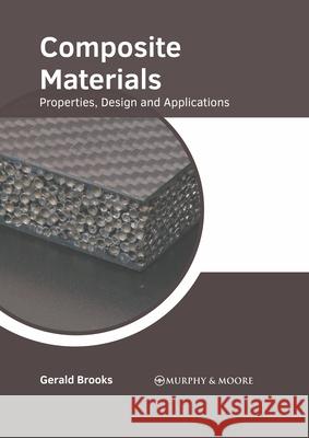 Composite Materials: Properties, Design and Applications Gerald Brooks 9781639871216