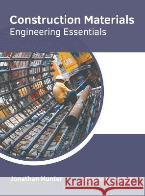 Construction Materials: Engineering Essentials Jonathan Hunter 9781639871315 Murphy & Moore Publishing