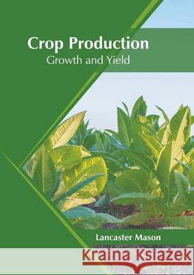 Crop Production: Growth and Yield Lancaster Mason 9781639871377 Murphy & Moore Publishing
