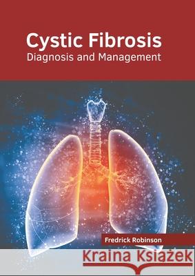 Cystic Fibrosis: Diagnosis and Management F Robinson 9781639871490 Murphy & Moore Publishing