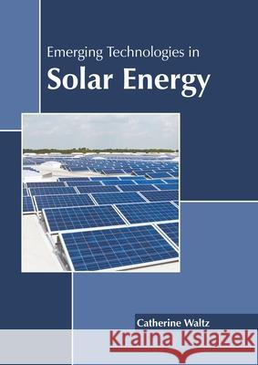 Emerging Technologies in Solar Energy Catherine Waltz 9781639871889