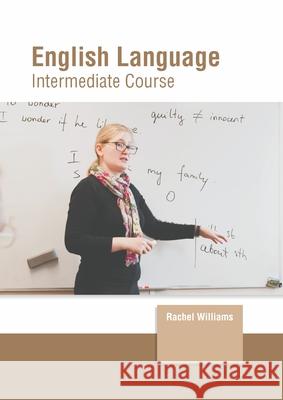 English Language: Intermediate Course Rachel Williams 9781639871919 Murphy & Moore Publishing