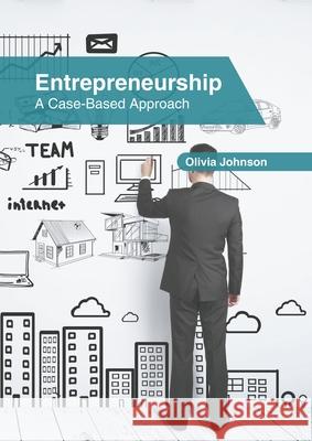Entrepreneurship: A Case-Based Approach Olivia Johnson 9781639871926 Murphy & Moore Publishing