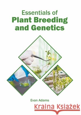 Essentials of Plant Breeding and Genetics Evan Adams 9781639872138 Murphy & Moore Publishing