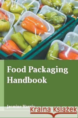 Food Packaging Handbook Jasmine Harris 9781639872299 Murphy & Moore Publishing