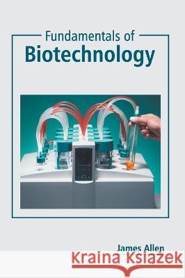 Fundamentals of Biotechnology James Allen 9781639872442 Murphy & Moore Publishing