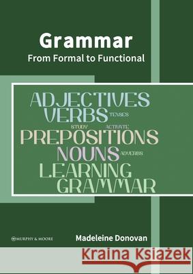 Grammar: From Formal to Functional Madeleine Donovan 9781639872657 Murphy & Moore Publishing