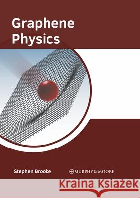 Graphene Physics Stephen Brooke 9781639872695 Murphy & Moore Publishing