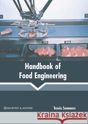 Handbook of Food Engineering Travis Summers 9781639872817
