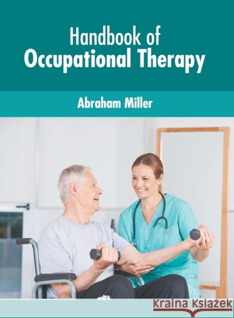 Handbook of Occupational Therapy Abraham Miller 9781639872923 Murphy & Moore Publishing