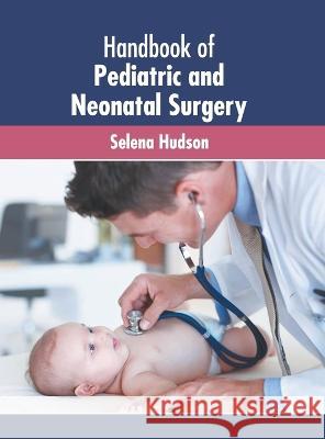 Handbook of Pediatric and Neonatal Surgery Selena Hudson   9781639872930 Murphy & Moore Publishing