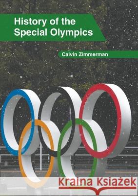 History of the Special Olympics Calvin Zimmerman 9781639873050 Murphy & Moore Publishing