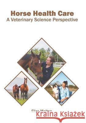 Horse Health Care: A Veterinary Science Perspective Eliza Melton   9781639873098 Murphy & Moore Publishing