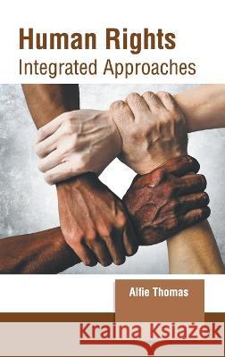 Human Rights: Integrated Approaches Alfie Thomas 9781639873166 Murphy & Moore Publishing