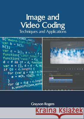 Image and Video Coding: Techniques and Applications Grayson Rogers 9781639873203 Murphy & Moore Publishing