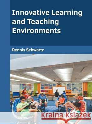 Innovative Learning and Teaching Environments Dennis Schwartz 9781639873234