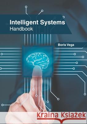 Intelligent Systems Handbook Boris Vega 9781639873241 Murphy & Moore Publishing