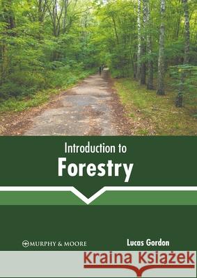 Introduction to Forestry Lucas Gordon 9781639873319 Murphy & Moore Publishing