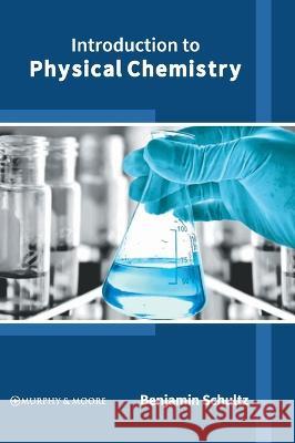 Introduction to Physical Chemistry Benjamin Schultz 9781639873340