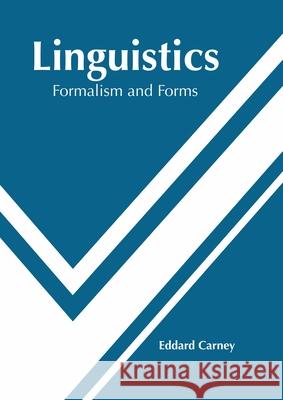 Linguistics: Formalism and Forms Eddard Carney 9781639873432 Murphy & Moore Publishing