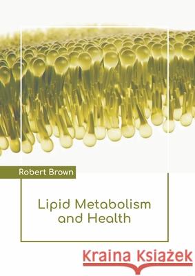 Lipid Metabolism and Health Robert Brown 9781639873449 Murphy & Moore Publishing