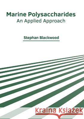 Marine Polysaccharides: An Applied Approach Stephan Blackwood 9781639873494 Murphy & Moore Publishing