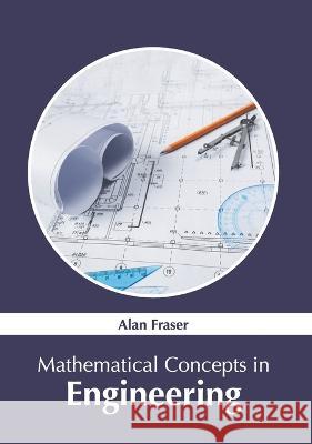 Mathematical Concepts in Engineering Alan Fraser 9781639873555 Murphy & Moore Publishing