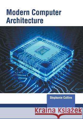 Modern Computer Architecture Stephanie Collins 9781639873678 Murphy & Moore Publishing