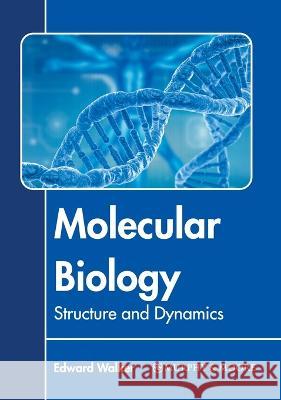 Molecular Biology: Structure and Dynamics Edward Walker 9781639873746