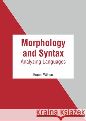 Morphology and Syntax: Analyzing Languages Emma Wilson 9781639873777 Murphy & Moore Publishing