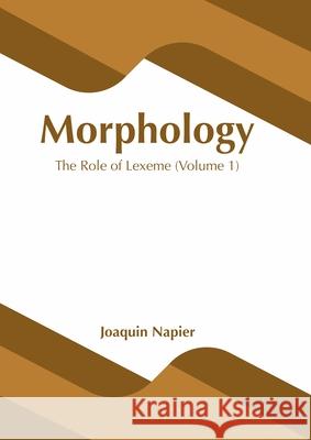 Morphology: The Role of Lexeme (Volume 1) Joaquin Napier 9781639873784 Murphy & Moore Publishing