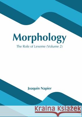 Morphology: The Role of Lexeme (Volume 2) Joaquin Napier 9781639873791 Murphy & Moore Publishing