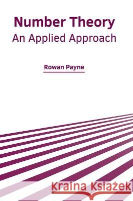 Number Theory: An Applied Approach Rowan Payne 9781639874033 Murphy & Moore Publishing