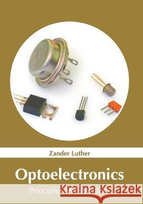 Optoelectronics: Principles and Practices Zander Luther 9781639874149 Murphy & Moore Publishing