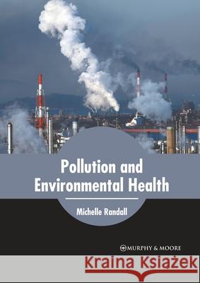 Pollution and Environmental Health Michelle Randall 9781639874408 Murphy & Moore Publishing
