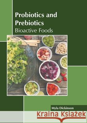 Probiotics and Prebiotics: Bioactive Foods Myla Dickinson 9781639874606 Murphy & Moore Publishing